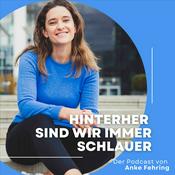 Podcast Hinterher sind wir immer schlauer - der Podcast von Anke Fehring