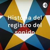 Podcast Historia del registro del sonido