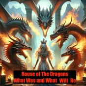 Podcast House of The Dragon - What Was and What Will Be