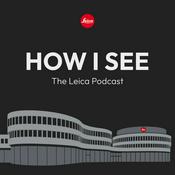 Podcast How I See - The Leica Podcast