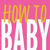 Podcast HOW TO BABY