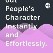 Podcast How to Find out People’s Character Instantly and Effortlessly.
