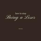 Podcast How To Stop Being A Loser