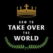Podcast How to Take Over the World