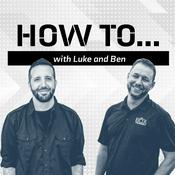 Podcast How to... with Luke & Ben
