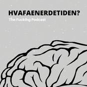 Podcast Hvafaenerdetiden: The Fucking Podcast