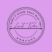 Podcast I Didn't Know That Was The Last Time Podcast