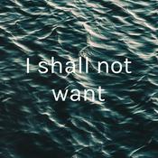 Podcast I shall not want