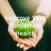 Podcast Improve Your Tomorrow Health