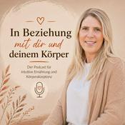 Podcast In Beziehung mit dir und deinem Körper - Der Podcast für intuitive Ernährung & Körperakzeptanz