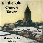 Podcast In the Old Church Tower by Thomas Bailey Aldrich (1836 - 1907)