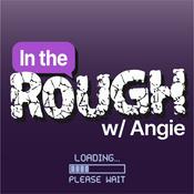 Podcast In The Rough With Angie