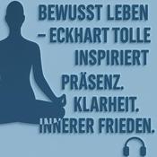 Podcast Bewusst Leben - Eckhart Tolle inspiriert | Präsenz, Klarheit und innerer Frieden