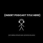 Podcast (Insert Podcast Title Here)