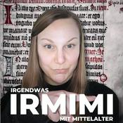 Podcast IRMIMI – Irgendwas mit Mittelalter