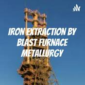 Podcast IRON EXTRACTION BY BLAST FURNACE METALLURGY