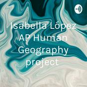 Podcast Isabella López AP Human Geography project