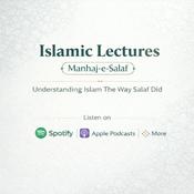 Podcast Islamic Lectures (Manhaj-e-Salaf): Understanding Islam The Way Salaf Did