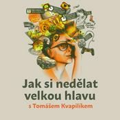 Podcast Jak si nedělat velkou hlavu s Tomášem Kvapilíkem