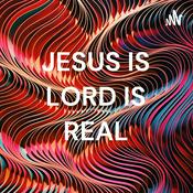Podcast JESUS IS LORD IS REAL