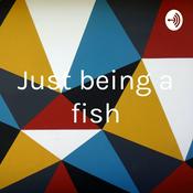 Podcast Just being a fish