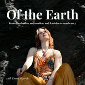 Podcast Of the Earth: Rooted in rhythm, reclamation, and feminine remembrance
