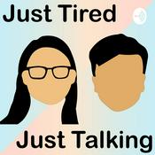 Podcast Just Tired, Just Talking