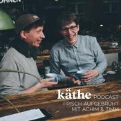 Podcast Käthe Podcast - Frisch aufgebrüht mit Achim & Timm