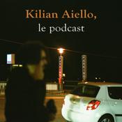 Podcast Kilian Aiello, le podcast