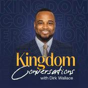 Podcast Kingdom Conversations with Dirk Wallace
