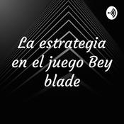 Podcast La estrategia en el juego Bey blade
