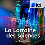 Podcast La Lorraine des sciences, ici Lorraine
