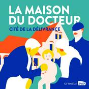 Podcast La maison du Docteur, Cité de la Délivrance
