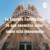 Podcast La Sagrada Familia:todo lo que necesitas saber sobre este monumento