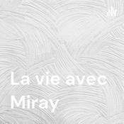 Podcast La vie avec Miray