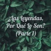 Podcast ¿Las Leyendas, Por Qué Lo Son? (Parte 1)