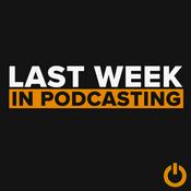 Podcast Last Week in Podcasting [Industry News, Trends, &amp; Insights]