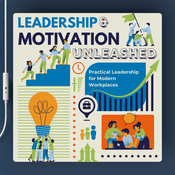 Podcast Leadership & Motivation Unleashed: Practical Leadership for Modern Workplaces