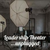 Podcast Leadership Theater ...unplugged