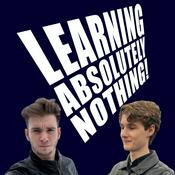 Podcast Learning Absolutely Nothing!