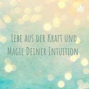 Podcast Lebe aus der Kraft und Magie Deiner Intuition