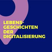 Podcast Lebensgeschichten der Digitalisierung