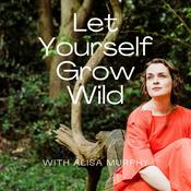 Podcast Let Yourself Grow Wild Podcast