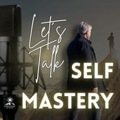 Podcast Let’s Talk Self-Mastery