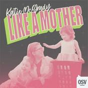 Podcast Like A Mother with Katie McGrady