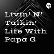 Podcast Livin' N' Talkin' Life With Papa G