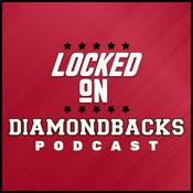 Podcast Locked On Diamondbacks - Daily Podcast On The Arizona Diamondbacks