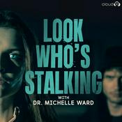 Podcast Look Who's Stalking with Dr. Michelle Ward
