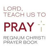 Podcast Lord, Teach Us to Pray: Regnum Christi Prayer Book