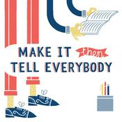 Podcast Make It Then Tell Everybody
